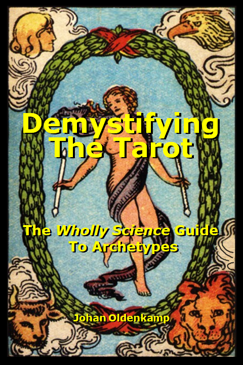 Demystifying The Tarot : The Wholly Science Guide To Archetypes